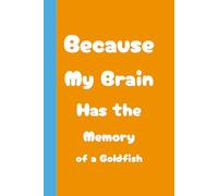 Because My Brain Has the Memory of a Goldfish Notebook Journal: Blank College Lined Notebook | 6 x 9, 120 Pages