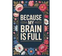 Because My Brain Is Full: Funny Gag Gift Notebook for Coworkers, Office Friends & Forgetful People | 6x9 and 110 lined Pages: Notebook for Busy Minds and Office Friends