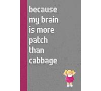 Because My Brain Is More Patch Than Cabbage: Funny ’80s Nostalgia Notebook Journal, Gift for Co-workers, Friends & Family, 150 Pages