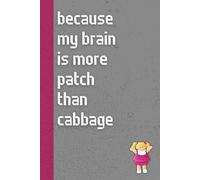 Because My Brain Is More Patch Than Cabbage: Funny ’80s Nostalgia Notebook Journal, Gift for Co-workers, Friends & Family, 150 Pages