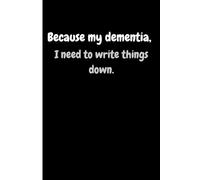 Because my dementia, I need to write things down.: Gift a hilarious joke and funny journal or notebook for anyone who has a great sense of humor.