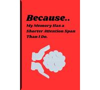Because My Memory Has a Shorter Attention Span Than I Do: A Funny Notebook for Forgetful People, Busy Minds, and Everyday Chaos