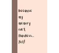Because My Memory Isn't Flawless... Yet! - Funny Notebook for Everyday Notes | 60 Lined Pages | Humorous Journal for Work, School, or Home: fddac4