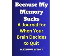 "Because My Memory Sucks": A Journal for When Your Brain Decides to Quit