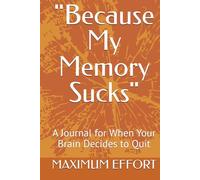 "Because My Memory Sucks": A Journal for When Your Brain Decides to Quit