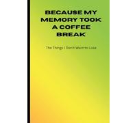 Because My Memory Took a Coffee Break: The things I don't want to lose
