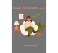 Because My Therapist Said So: A Journal For Real People