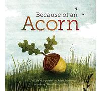 Because of an Acorn: (Nature Autumn Books for Children, Picture Books about Acorn Trees)
