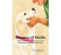 Because of Birdie: Gentle lessons a therapy dog can teach us about presence, comfort, and love