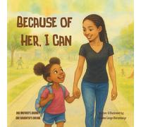 Because of Her, I Can: One mother's journey, one daughter's dream