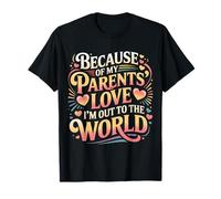 Because of My Parents' Love I'm out To The World - Camiseta