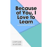 Because of You, I Love to Learn: Ruled & Quote Notebook