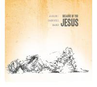 Because of You Jesus