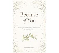 Because of You: Messages of Faith and Gratitude for Parents