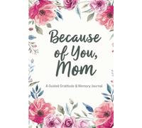 Because of You, Mom: A Guided Memory and Gratitude Journal | A Meaningful Mother's Day Gift from Son or Daughter