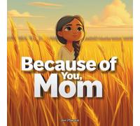 Because of You, Mom: A Heartfelt Mother’s Day Book for Kids About Love, Gratitude, and Indigenous Teachings (Because of You Family Series)