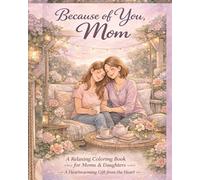 Because Of You MOM: A Relaxing Coloring Book For Daughters and Mom's
