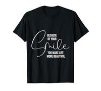 Because of Your Smile Life is More Beautiful Inspirational Camiseta