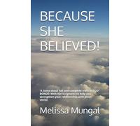 BECAUSE SHE BELIEVED!: A Story about full and complete trust in GOD
