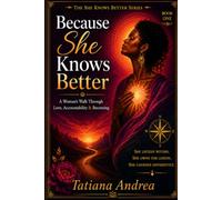 Because She Knows Better: A Woman’s Walk Through Love, Accountability & Becoming