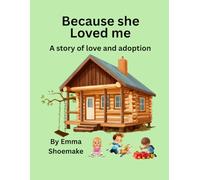 Because she Loved me.: A story of love and adoption
