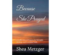 Because She Prayed: A Collection of Prayers for Strength, Healing, and Everyday Faith