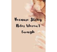 Because Sticky Notes Weren't Enough: A Journal for the Thinker, Dreamer, and Doer