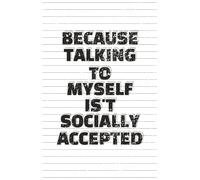 Because talking to myself isn’t socially acceptable: Lined Notebook Journal for Writing, Notes, School, Office, Daily Use - Perfect Gift for Students, Men & Women |6x9 inches|