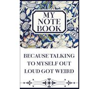 Because Talking to Myself Out Loud Got Weird: Funny 6x9 Lined Notebook for Adults | Humor Journal & Sarcastic Gift Idea