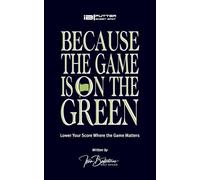 Because the Game is on the Green: Lower Your Score Where the Game Matters