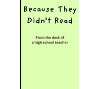 Because They Didn't Read: From the Desk of a High School Teacher: Funny Gift Notebook Journal for the High School Educator in your life.