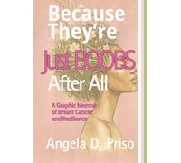 Because They're Just Boobs After All: A Graphic Memoir of Breast Cancer and Resilience