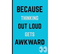 Because thinking out loud gets awkward: Funny gift notebook journal for friends and family