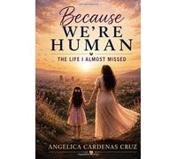 Because We’re Human: The Life I Almost Missed