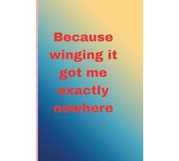 Because winging it got me exactly nowhere