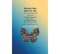 Because Yoga Didn't Fix Shit: For the Emotionally Untamed, For When Namaste Turns into ... NOT TODAY SATAN!!!!: Where Feral Vibes, Caffeine Shakes & ... Magic Meets - A Pretty Snarky Prompt Journal