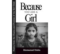 BECAUSE YOU ARE A GIRL: Poetry from the Chains and Promise of the Girl Child