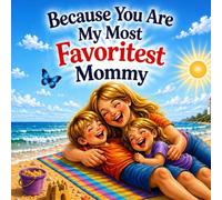 Because You Are My Most Favoritest Mommy