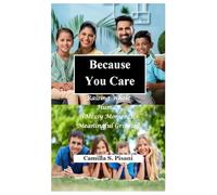 Because You Care: Raising Whole Human (Messy Moments, Meaningful Growth)