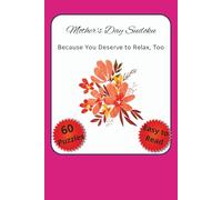 Because You Deserve to Relax, Too: Mother's Day Sudoku Puzzles with Easy to Read Print | 120 pages | 6x9 inches | 60 puzzles...Gifts for Holidays, Vacations and Relaxation