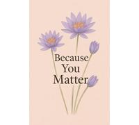 'Because You Matter' positive notebook: Because You Matter - and so does what you write