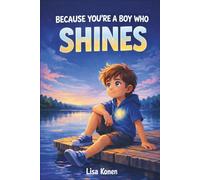 Because You’re a Boy Who Shines: Stories of Courage, Inner Strength, and Self-Confidence for Incredible Boys