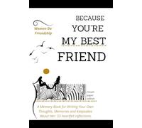 Because You’re My Best Friend: A Memory Book for Writing Your Own Thoughts, Memories and Keepsakes About Her: 33 heartfelt reflections.Cream paper edition.
