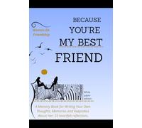 Because You’re My Best Friend: A Memory Book for Writing Your Own Thoughts, Memories and Keepsakes About Her: 33 heartfelt reflections. White paper edition.