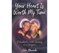 Because Your Heart Is Worth My Time: A Husband’s LVAD Journey as a Caregiver