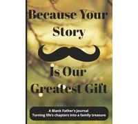 Because Your Story Is Our Greatest Gift: A Father's Keepsake Memory Journal | 150 Blank Pages | 7 x 10 inches | Great for Dads