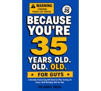 Because You're 35 Years Old. Old, old. OLD. For Guys: A Brutally Honest Gag Gift Book for Men Turning 35 | Funny 35th Birthday Gift for Him