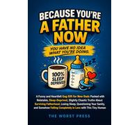 Because You're a Father Now: Funny and Heartfelt Gag Gift for New Dads Packed with Relatable, Sleep-Deprived, Slightly Chaotic Truths About Surviving ... Falling Completely in Love with This Tin