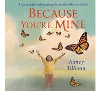 Because You're Mine: A special gift celebrating the bond with your child