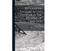 Bechamp or Pasteur? A Lost Chapter in the History of Biology